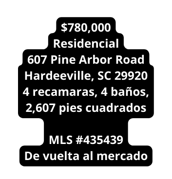 780 000 Residencial 607 Pine Arbor Road Hardeeville SC 29920 4 recamaras 4 baños 2 607 pies cuadrados MLS 435439 De vuelta al mercado