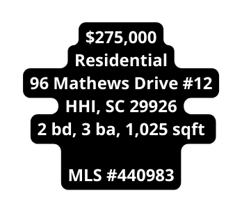 275 000 Residential 96 Mathews Drive 12 HHI SC 29926 2 bd 3 ba 1 025 sqft MLS 440983